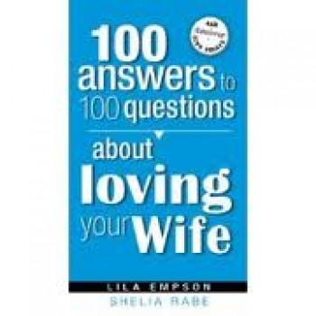 100 Answers to 100 Questions about Loving Your Wife